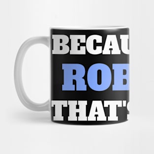 Because I'm Robert That's Why Mug